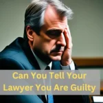 Can You Tell Your Lawyer You Are Guilty