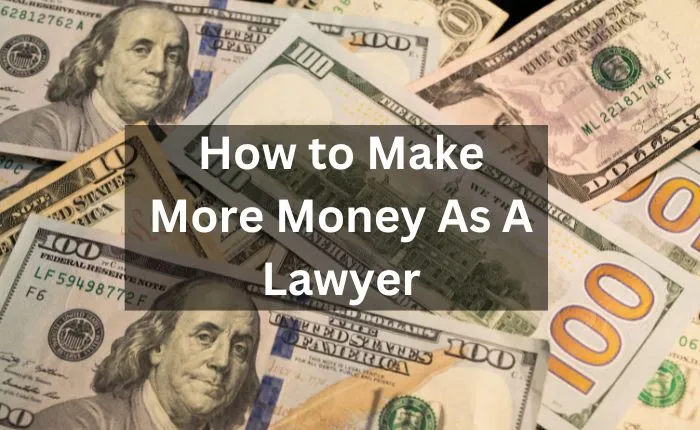 How to Make More Money As A Lawyer